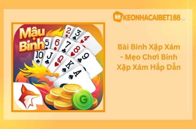 Bài Binh Xập Xám - Mẹo Chơi Binh Xập Xám Hấp Dẫn
