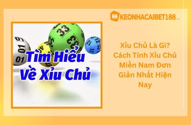 Xỉu Chủ Là Gì? Cách Tính Xỉu Chủ Miền Nam Đơn Giản Nhất Hiện Nay